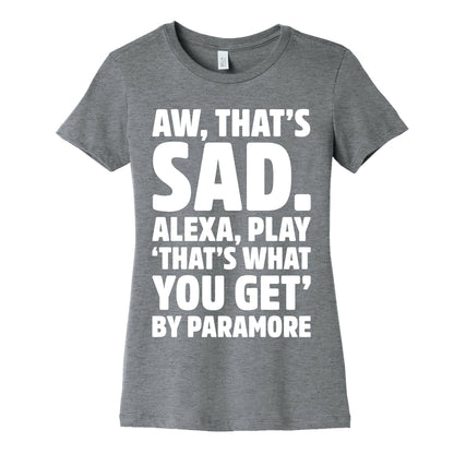 Aw That's Sad Alexa Play That's What You Get By Paramore Parody White Print Women's Cotton Tee