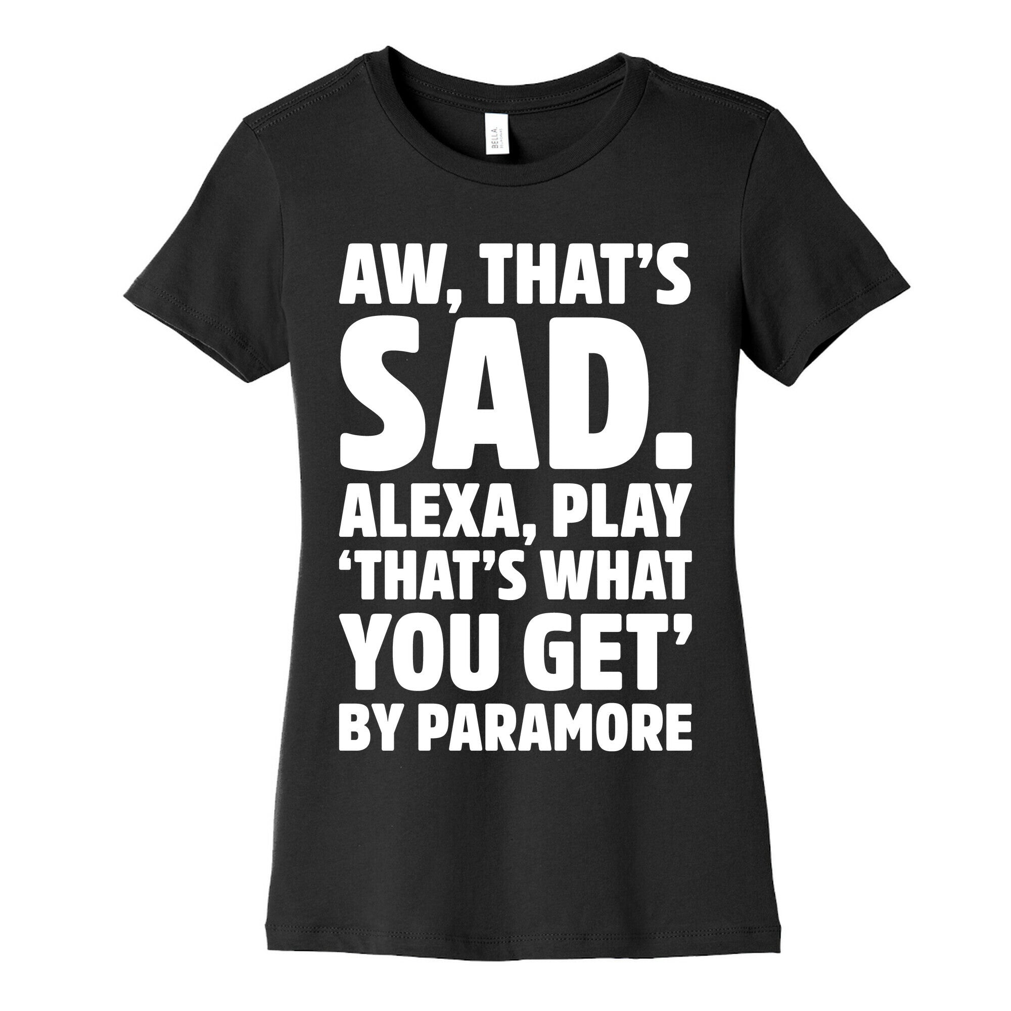 Aw That's Sad Alexa Play That's What You Get By Paramore Parody White Print Women's Cotton Tee