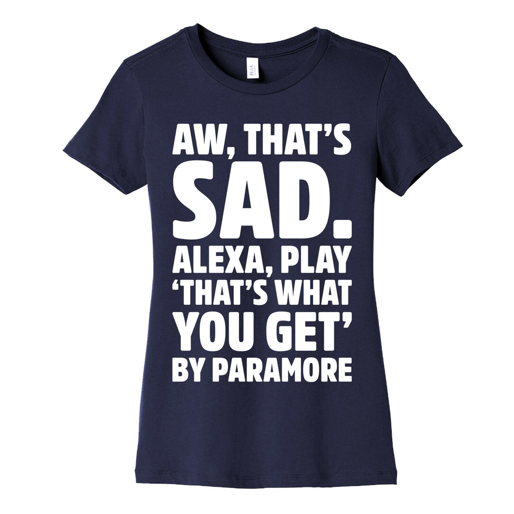 Aw That's Sad Alexa Play That's What You Get By Paramore Parody White Print Women's Cotton Tee