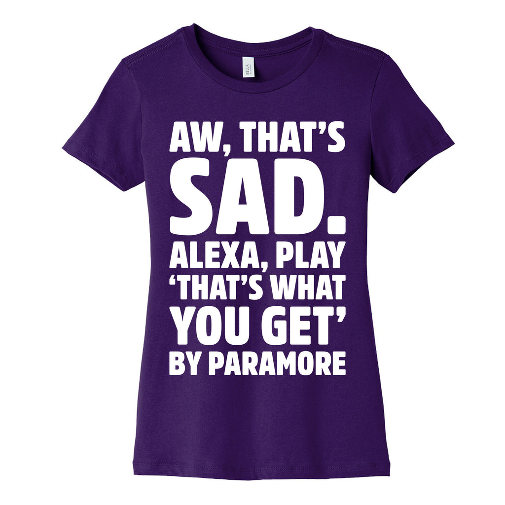Aw That's Sad Alexa Play That's What You Get By Paramore Parody White Print Women's Cotton Tee