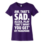 Aw That's Sad Alexa Play That's What You Get By Paramore Parody White Print Women's Cotton Tee