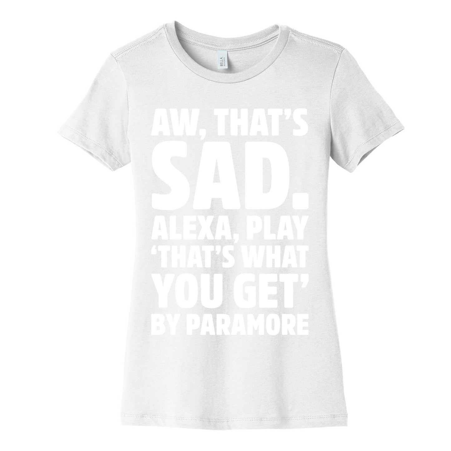 Aw That's Sad Alexa Play That's What You Get By Paramore Parody White Print Women's Cotton Tee