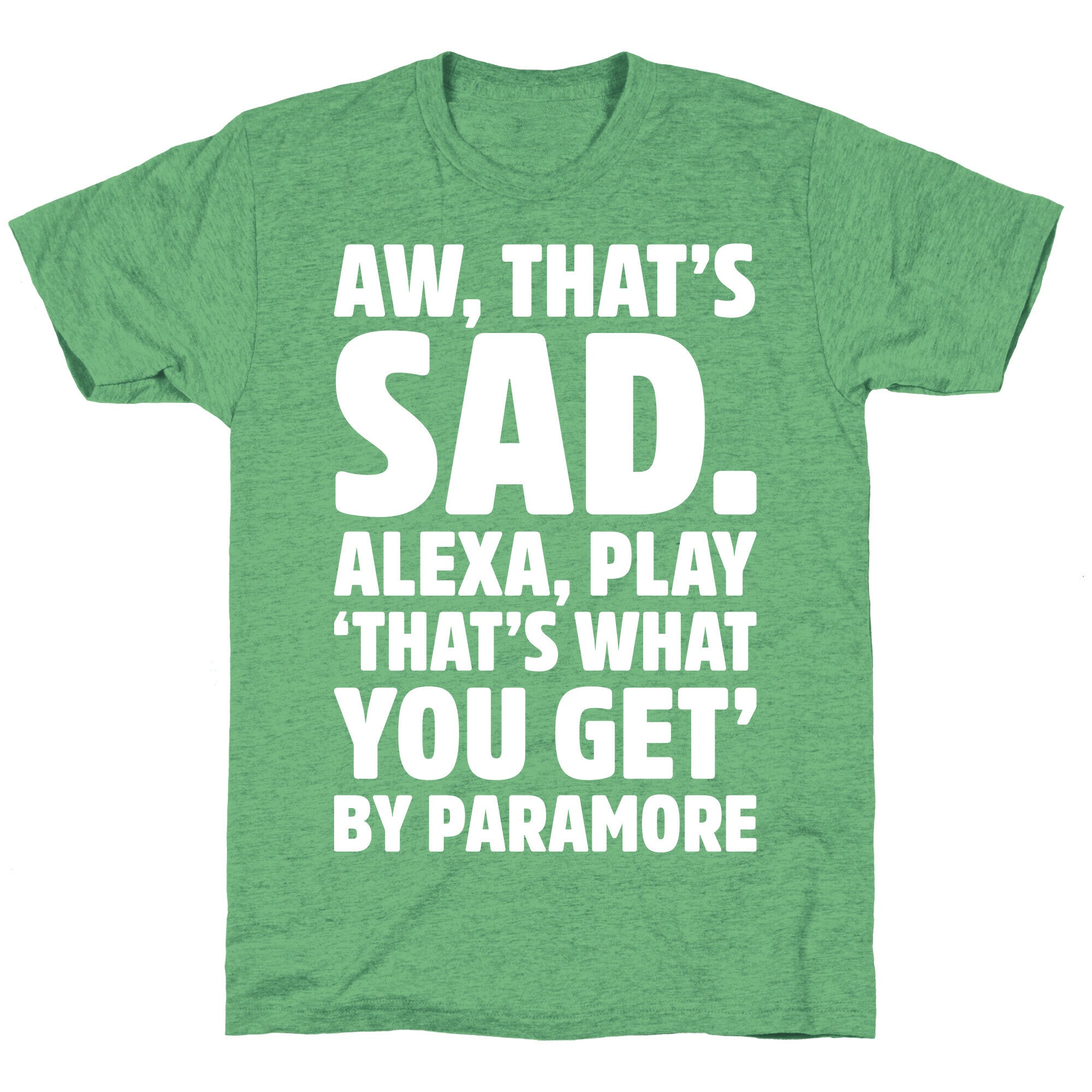 Aw That's Sad Alexa Play That's What You Get By Paramore Parody White Print Unisex Triblend Tee