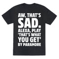 Aw That's Sad Alexa Play That's What You Get By Paramore Parody White Print Unisex Triblend Tee