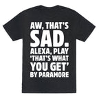 Aw That's Sad Alexa Play That's What You Get By Paramore Parody White Print Unisex Triblend Tee