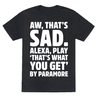 Aw That's Sad Alexa Play That's What You Get By Paramore Parody White Print Unisex Triblend Tee