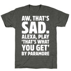 Aw That's Sad Alexa Play That's What You Get By Paramore Parody White Print Unisex Triblend Tee