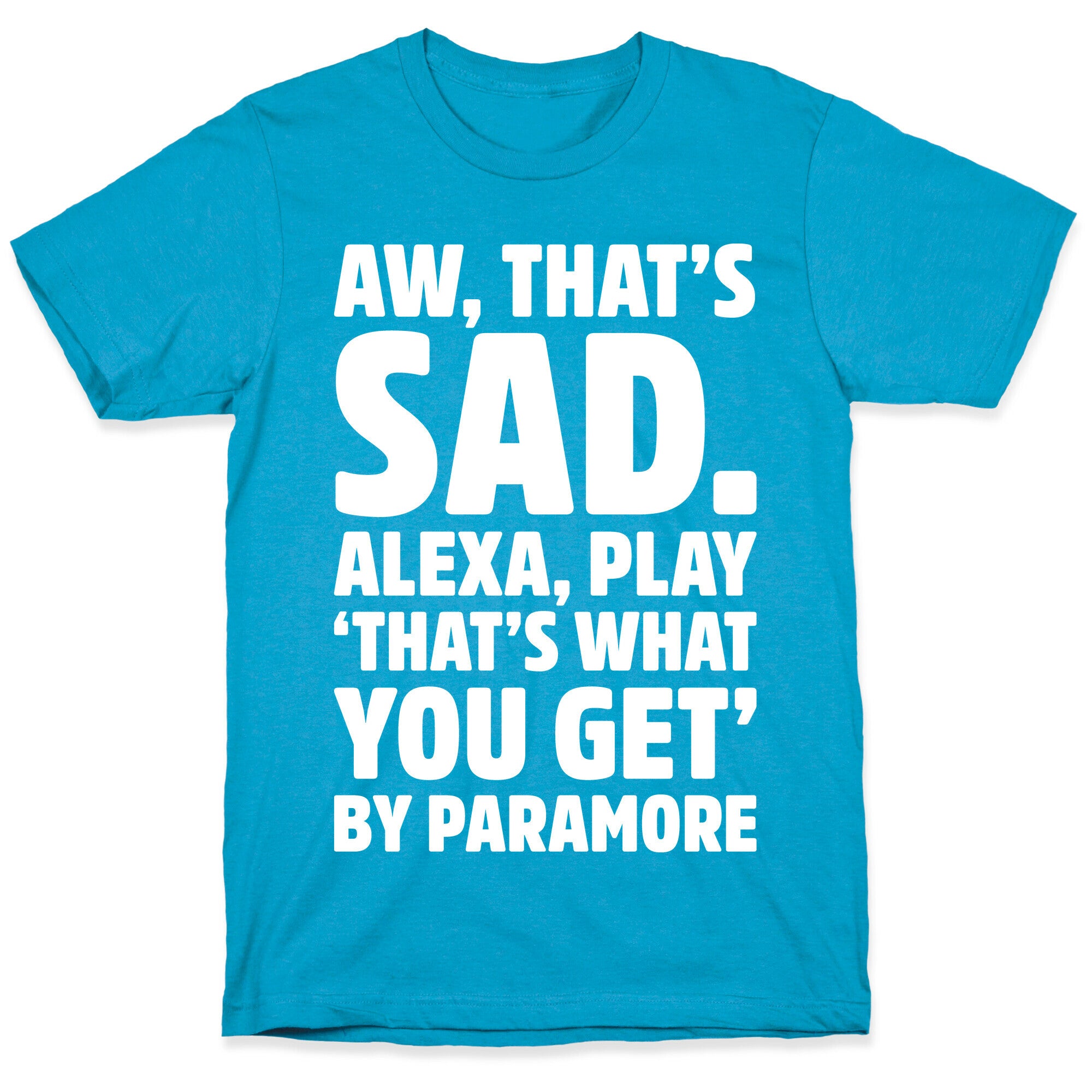 Aw That's Sad Alexa Play That's What You Get By Paramore Parody White Print Unisex Triblend Tee