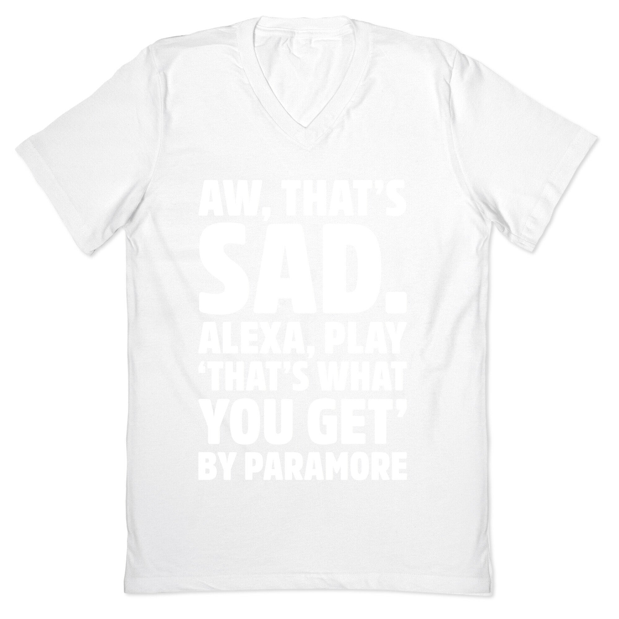 Aw That's Sad Alexa Play That's What You Get By Paramore Parody White Print V-Neck