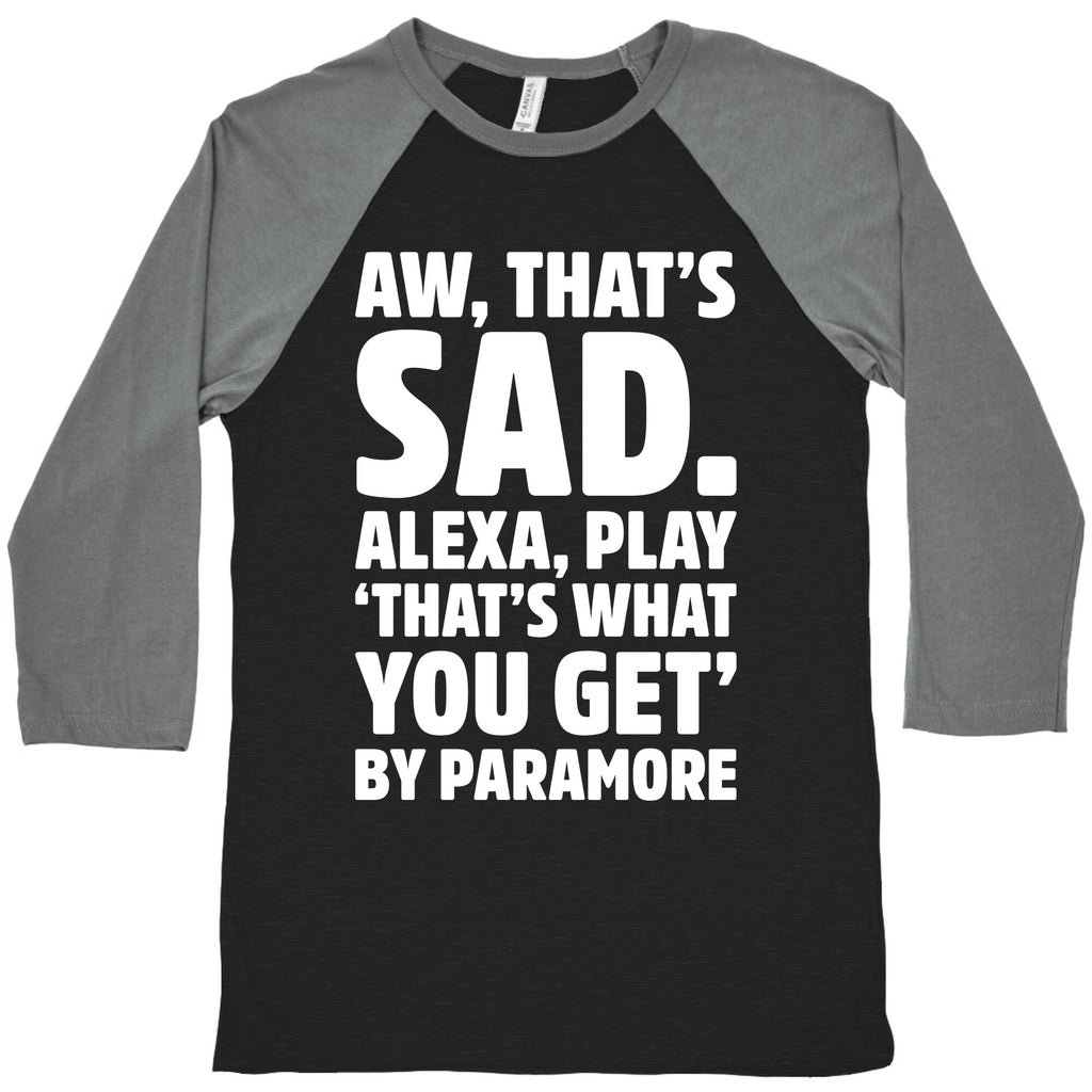 Aw That's Sad Alexa Play That's What You Get By Paramore Parody White Print Baseball Tee
