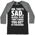 Aw That's Sad Alexa Play That's What You Get By Paramore Parody White Print Baseball Tee