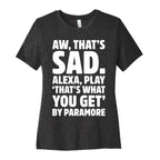 Aw That's Sad Alexa Play That's What You Get By Paramore Parody White Print Women's Cotton Tee