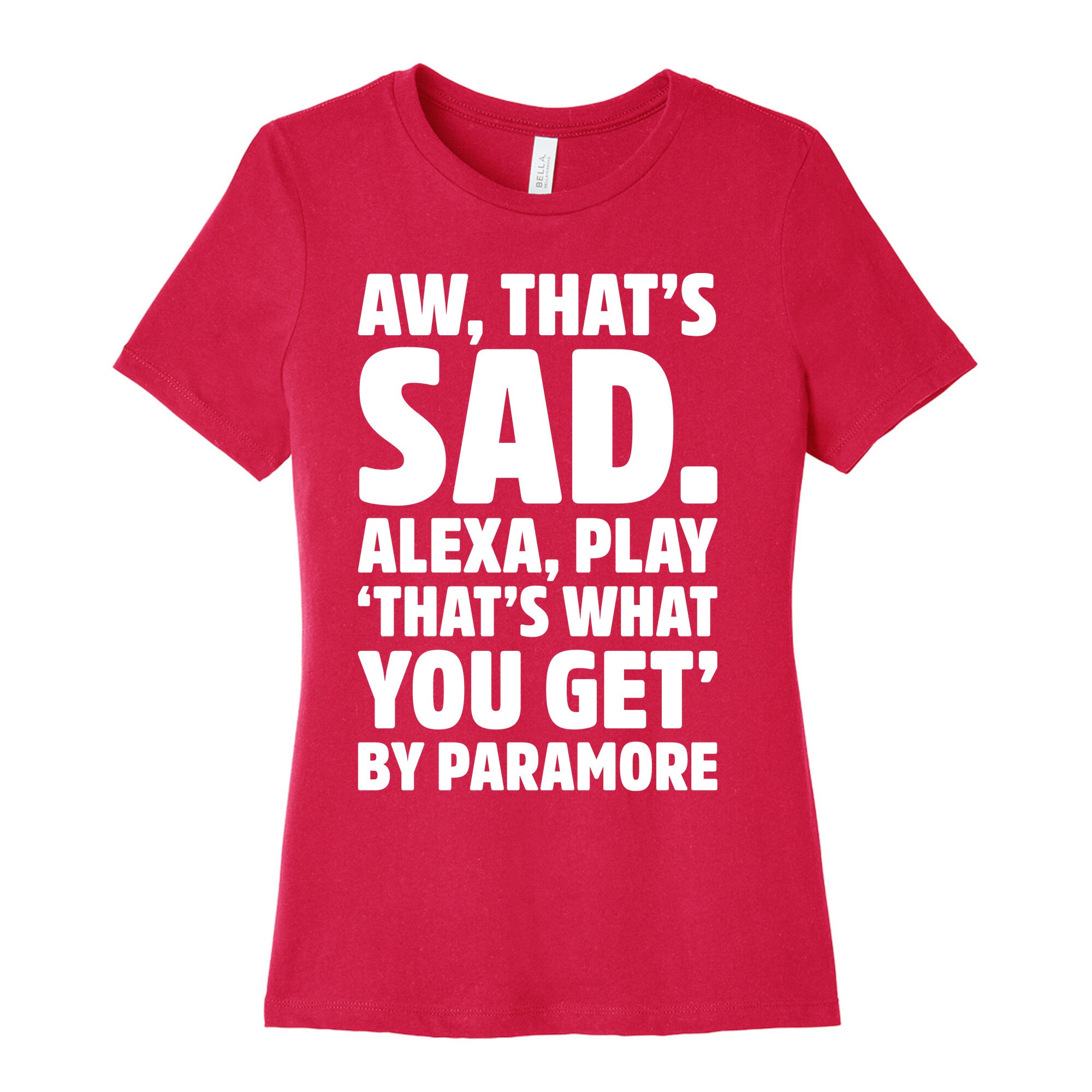 Aw That's Sad Alexa Play That's What You Get By Paramore Parody White Print Women's Cotton Tee