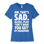 Aw That's Sad Alexa Play That's What You Get By Paramore Parody White Print Women's Cotton Tee