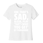 Aw That's Sad Alexa Play That's What You Get By Paramore Parody White Print Women's Cotton Tee