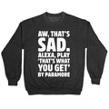 Aw That's Sad Alexa Play That's What You Get By Paramore Parody White Print Crewneck Sweatshirt