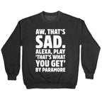 Aw That's Sad Alexa Play That's What You Get By Paramore Parody White Print Crewneck Sweatshirt