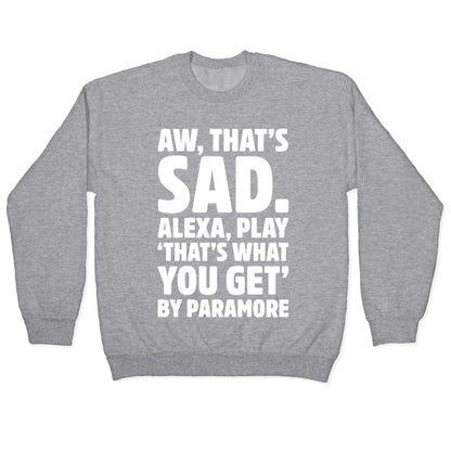 Aw That's Sad Alexa Play That's What You Get By Paramore Parody White Print Crewneck Sweatshirt