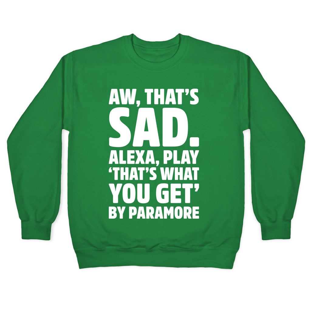 Aw That's Sad Alexa Play That's What You Get By Paramore Parody White Print Crewneck Sweatshirt