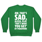 Aw That's Sad Alexa Play That's What You Get By Paramore Parody White Print Crewneck Sweatshirt