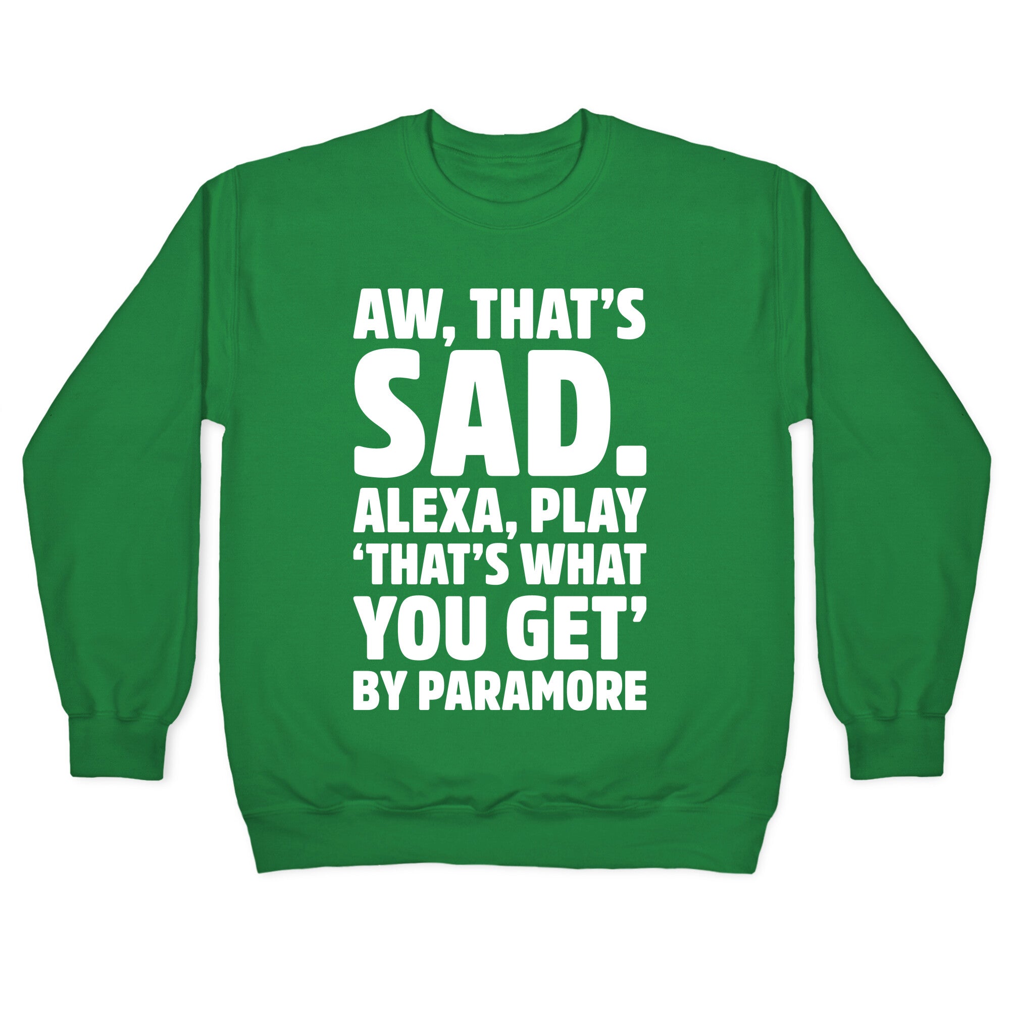 Aw That's Sad Alexa Play That's What You Get By Paramore Parody White Print Crewneck Sweatshirt