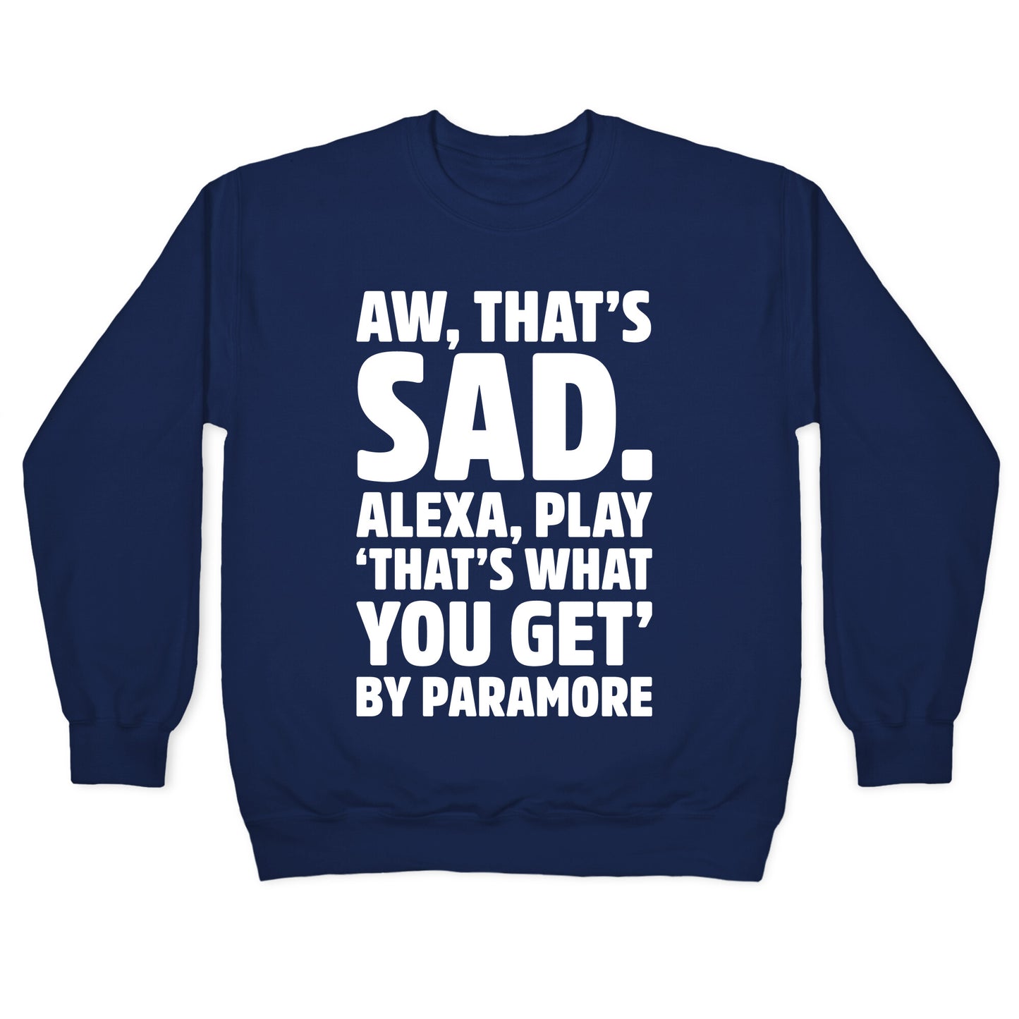 Aw That's Sad Alexa Play That's What You Get By Paramore Parody White Print Crewneck Sweatshirt