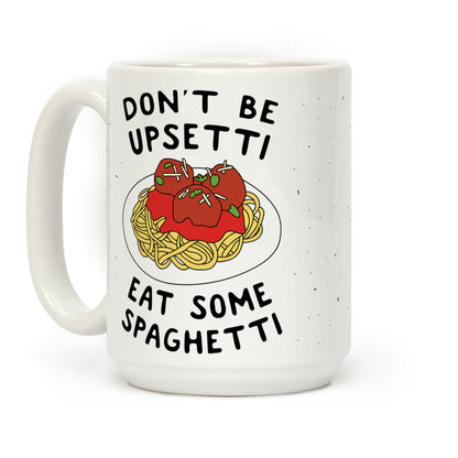 Don't Be Upsetti Eat Some Spaghetti Coffee Mug