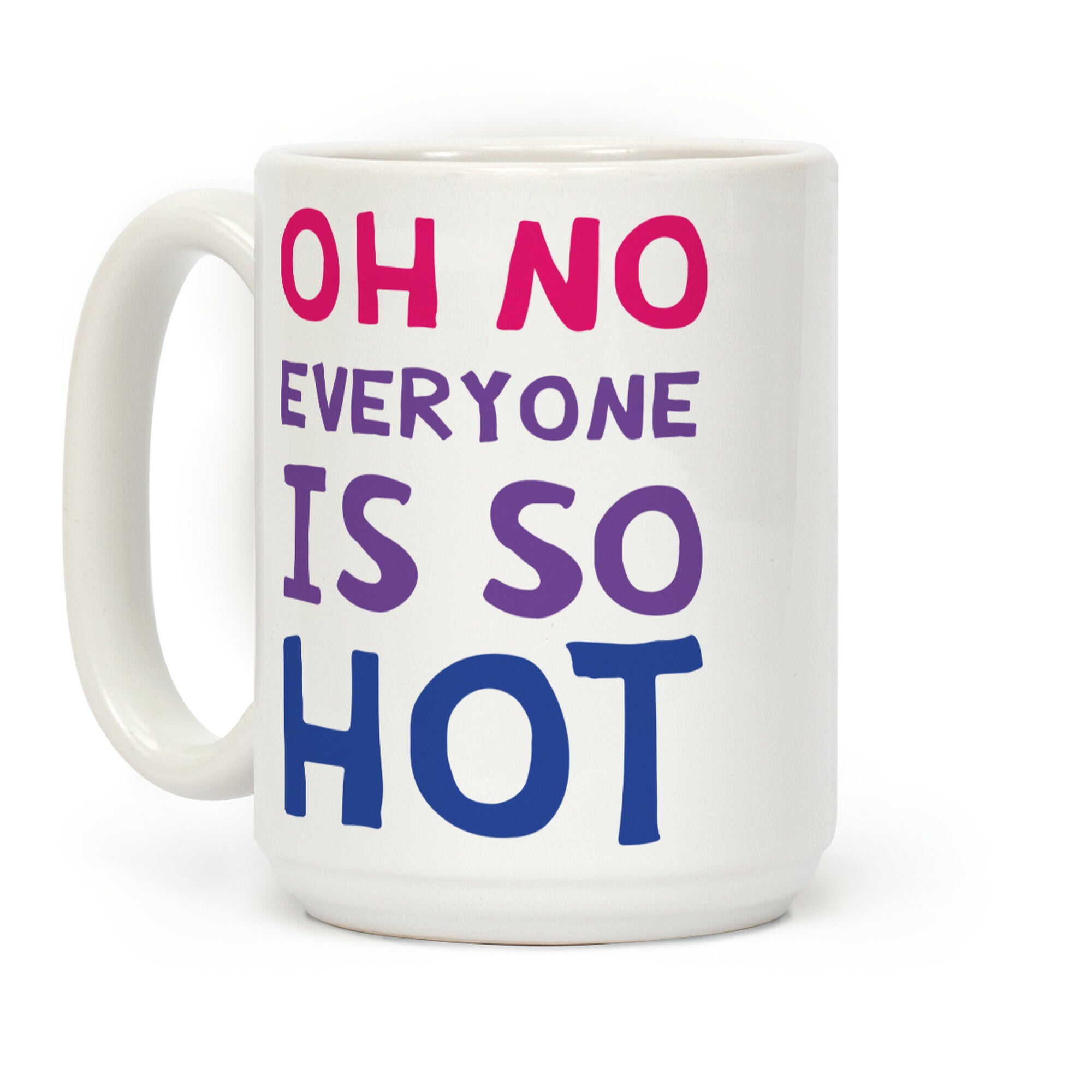 Oh No Everyone Is So Hot Bisexual Coffee Mug