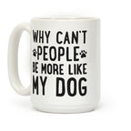 Why Can't People Be More Like My Dog Coffee Mug