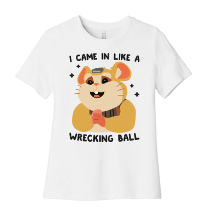 I Came In Like A Wrecking Ball Hammond Women's Cotton Tee