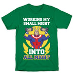 Working My Small Might Into All Might - My Hero Academia T-Shirt