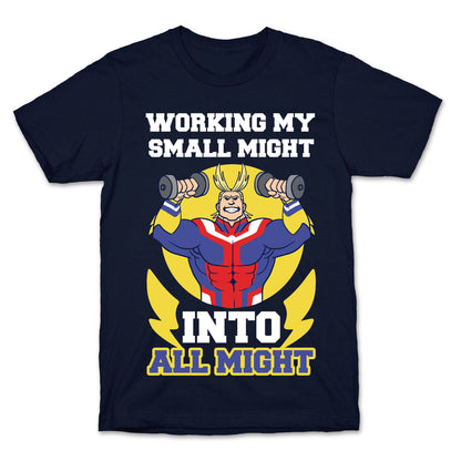 Working My Small Might Into All Might - My Hero Academia T-Shirt