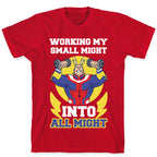 Working My Small Might Into All Might - My Hero Academia T-Shirt