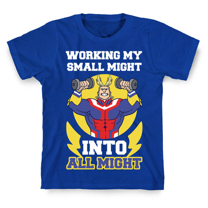 Working My Small Might Into All Might - My Hero Academia T-Shirt