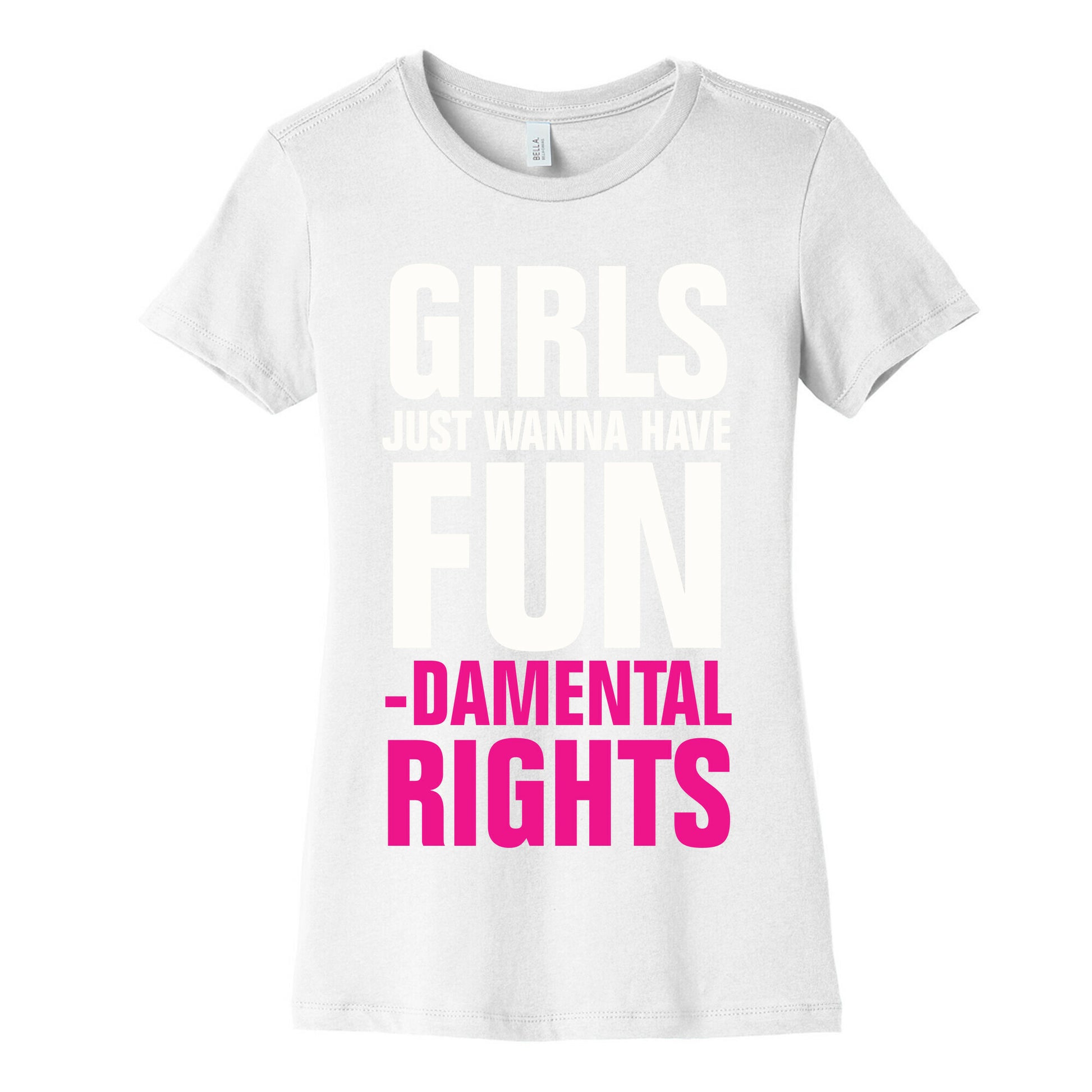 Girls Just Wanna Have Fun (Fundamental Rights) Women's Cotton Tee