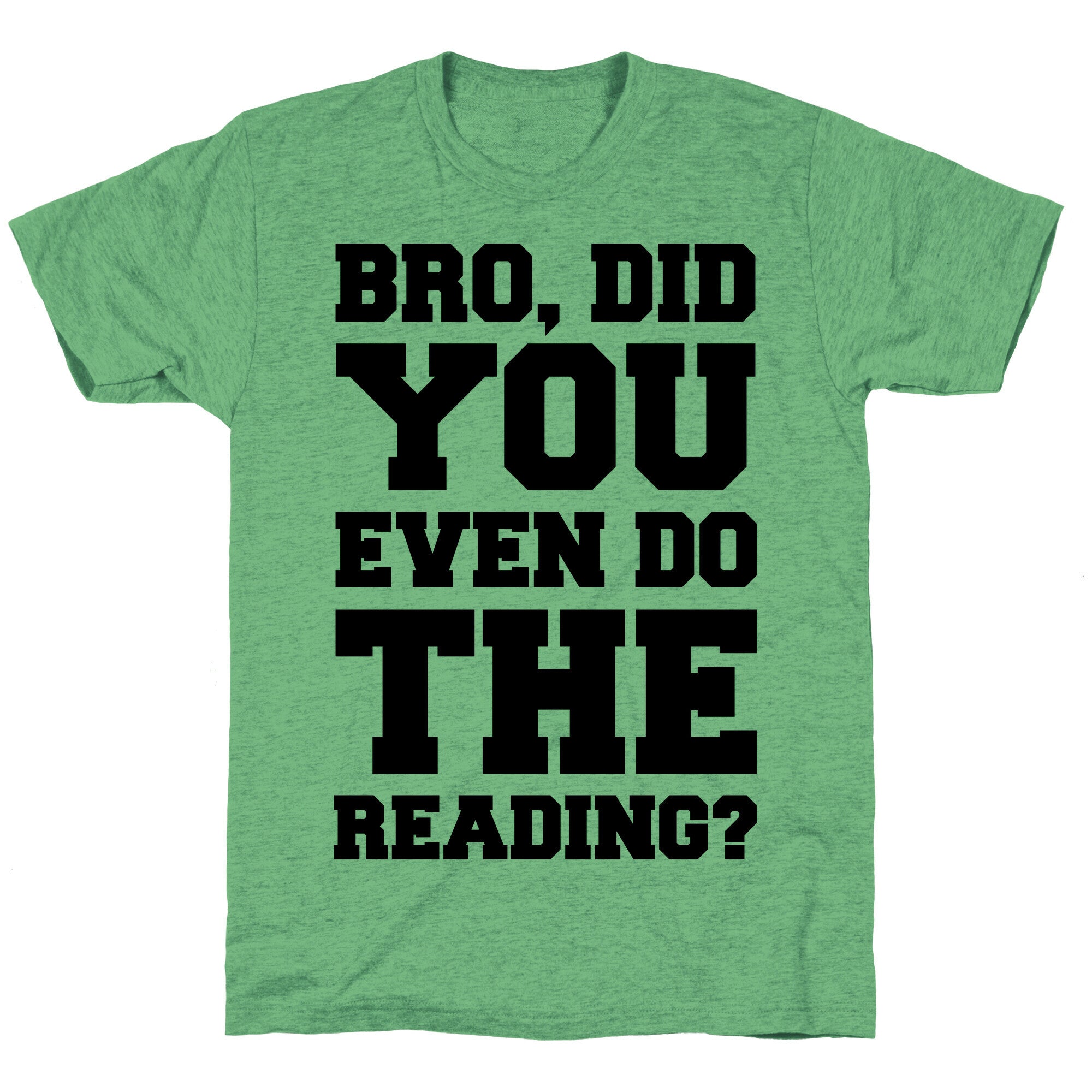 Bro Did You Even Do The Reading Unisex Triblend Tee
