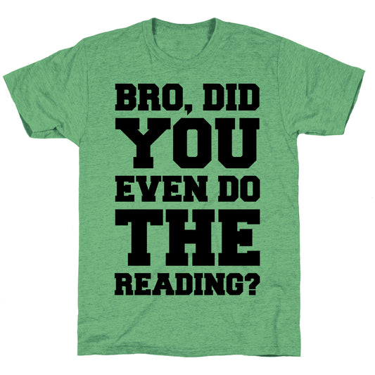 Bro Did You Even Do The Reading Unisex Triblend Tee