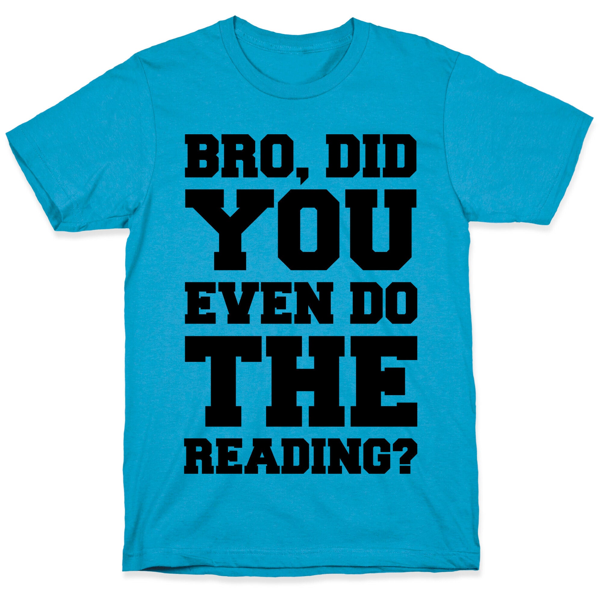 Bro Did You Even Do The Reading Unisex Triblend Tee
