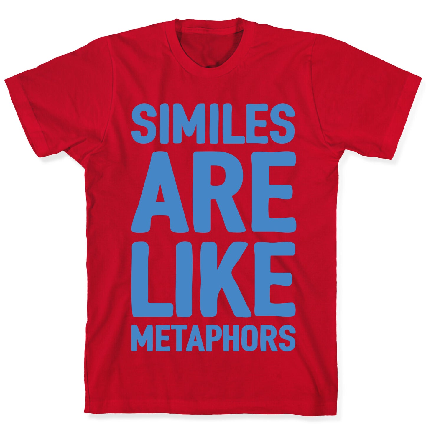 Similes Are Like Metaphors T-Shirt