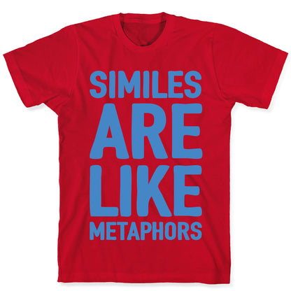 Similes Are Like Metaphors T-Shirt
