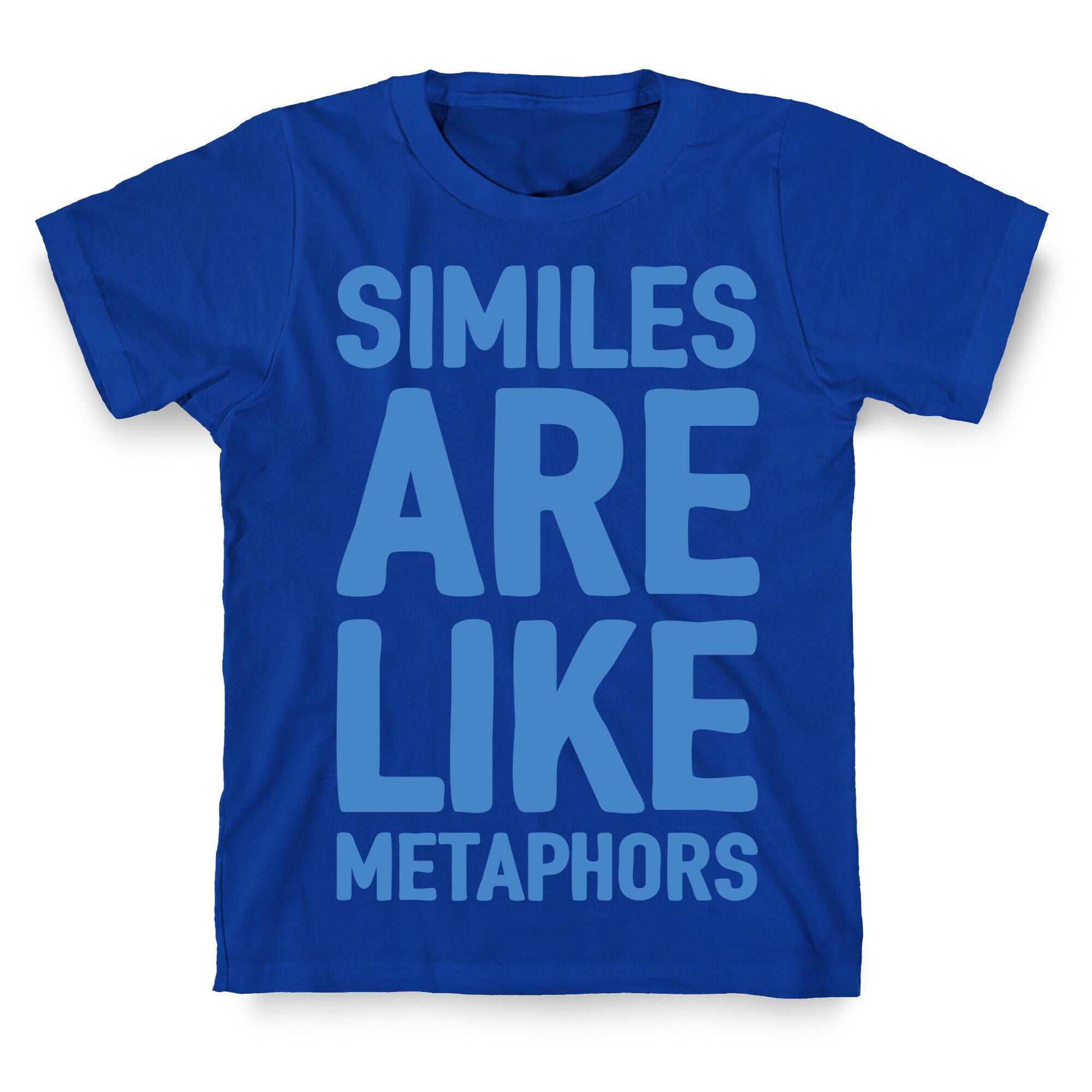 Similes Are Like Metaphors T-Shirt