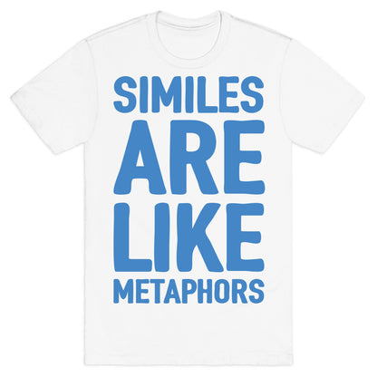 Similes Are Like Metaphors T-Shirt