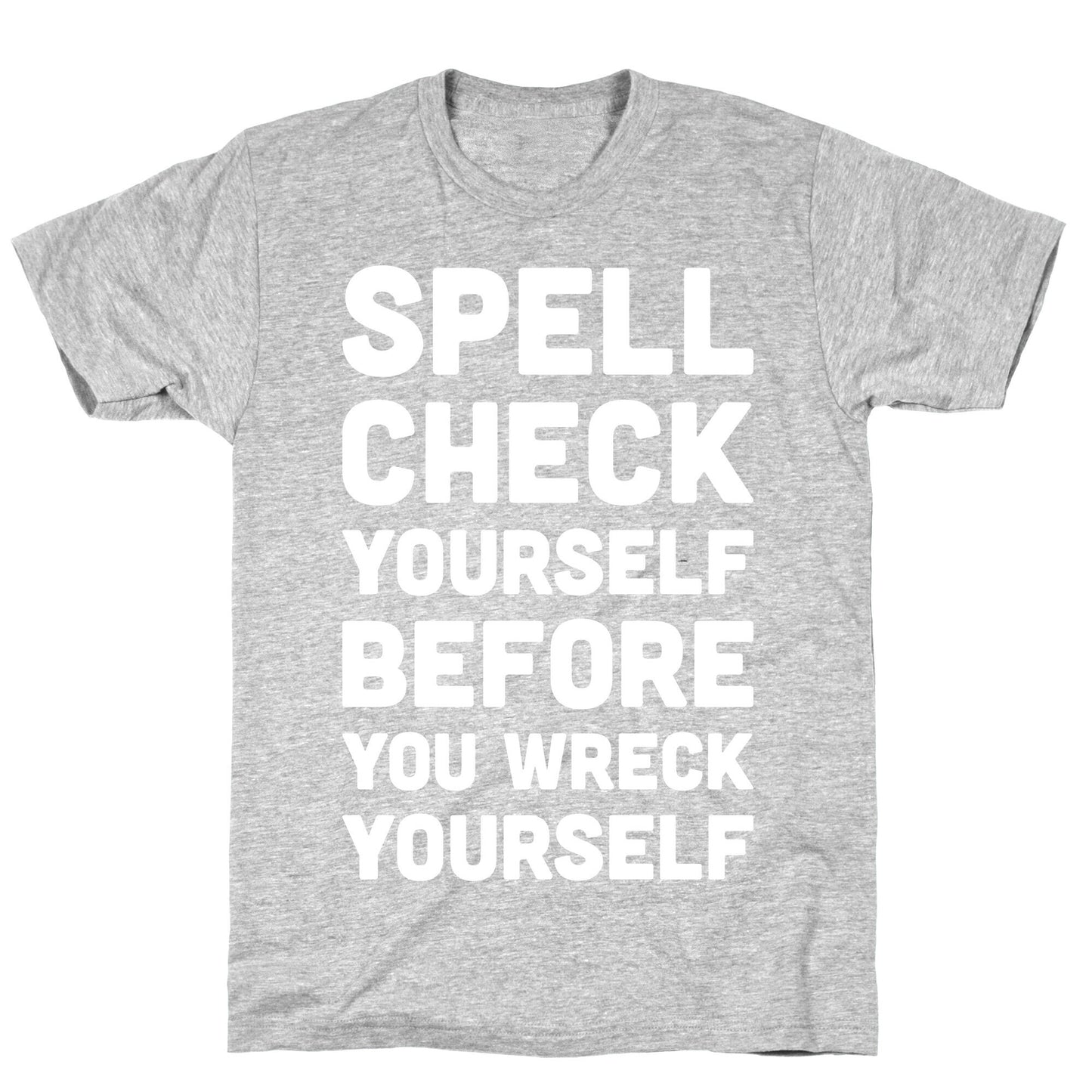 Spell Check Yourself Before You Wreck Yourself T-Shirt