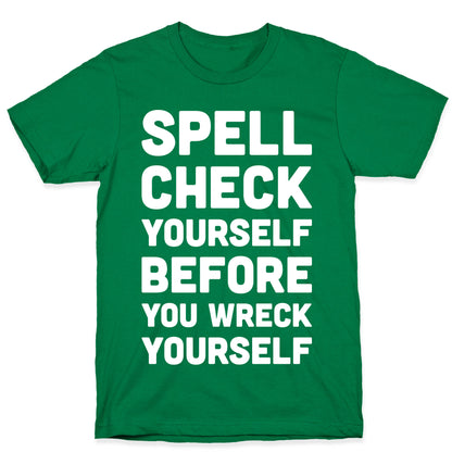 Spell Check Yourself Before You Wreck Yourself T-Shirt