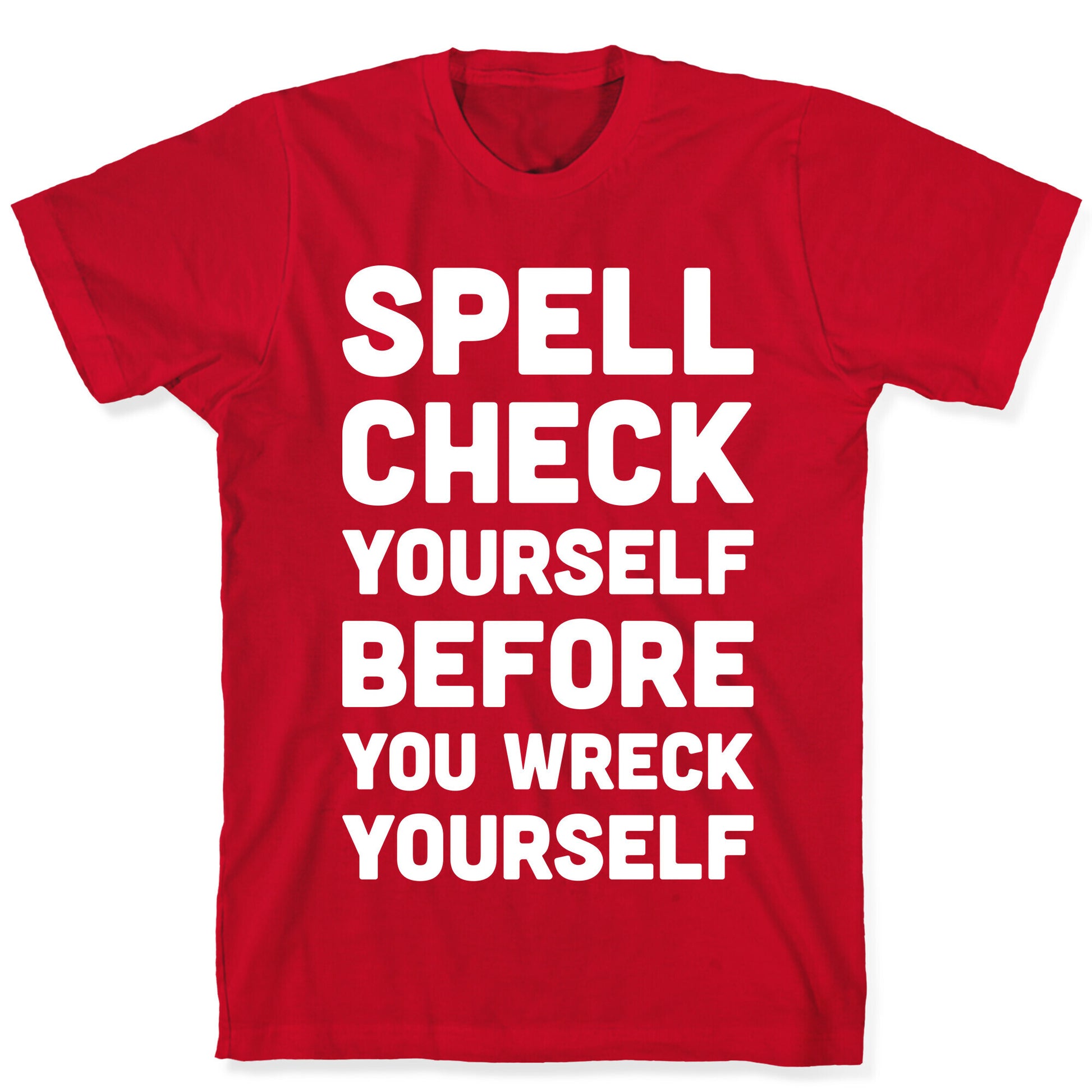Spell Check Yourself Before You Wreck Yourself T-Shirt
