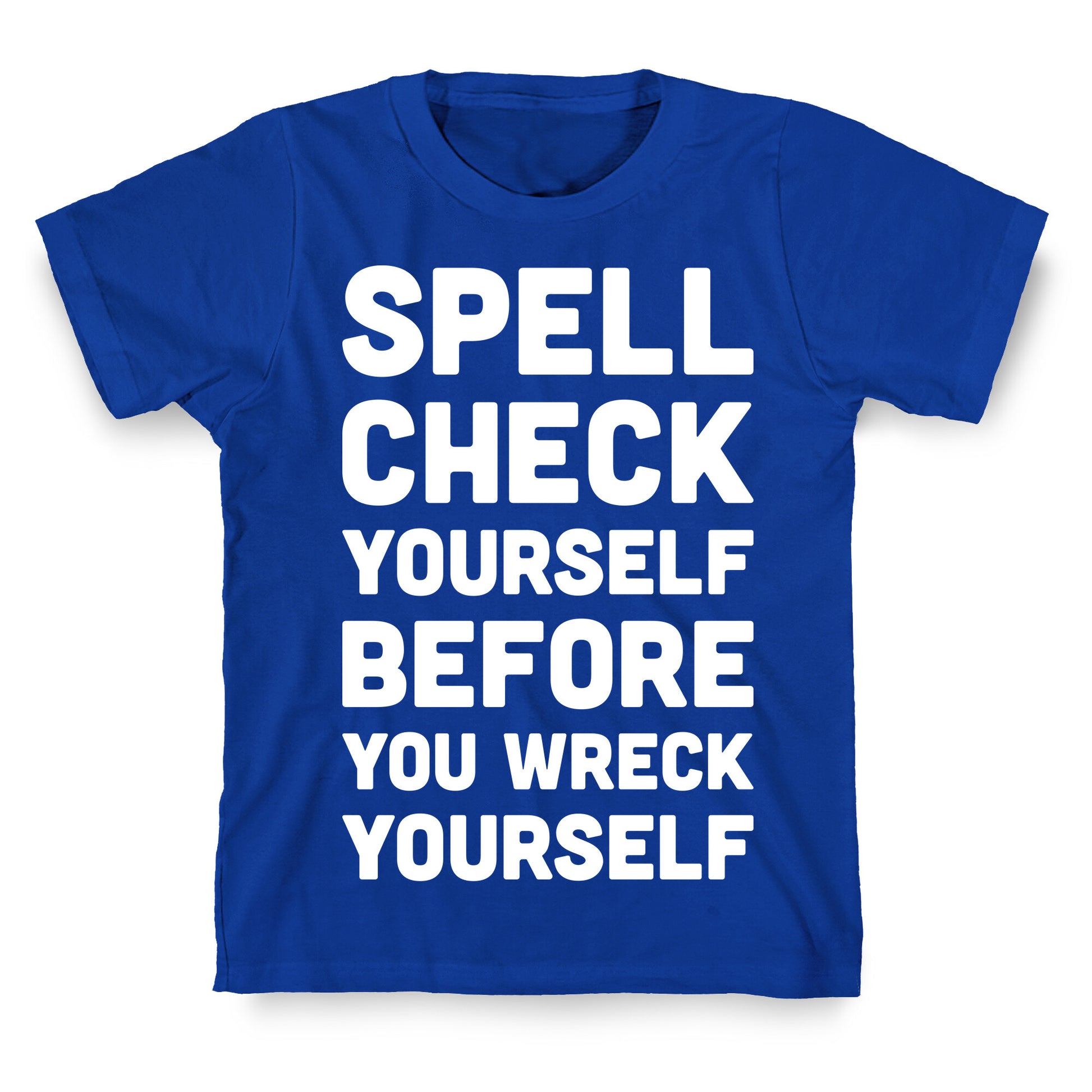 Spell Check Yourself Before You Wreck Yourself T-Shirt