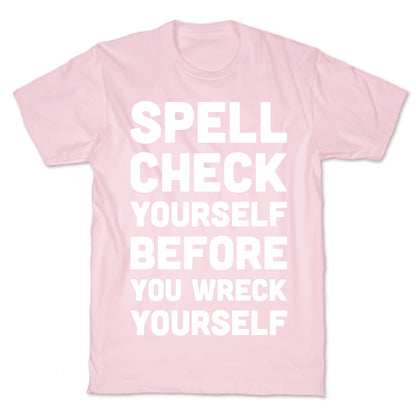 Spell Check Yourself Before You Wreck Yourself T-Shirt