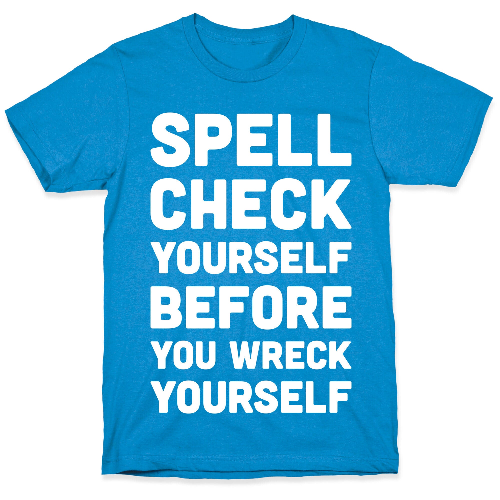 Spell Check Yourself Before You Wreck Yourself T-Shirt