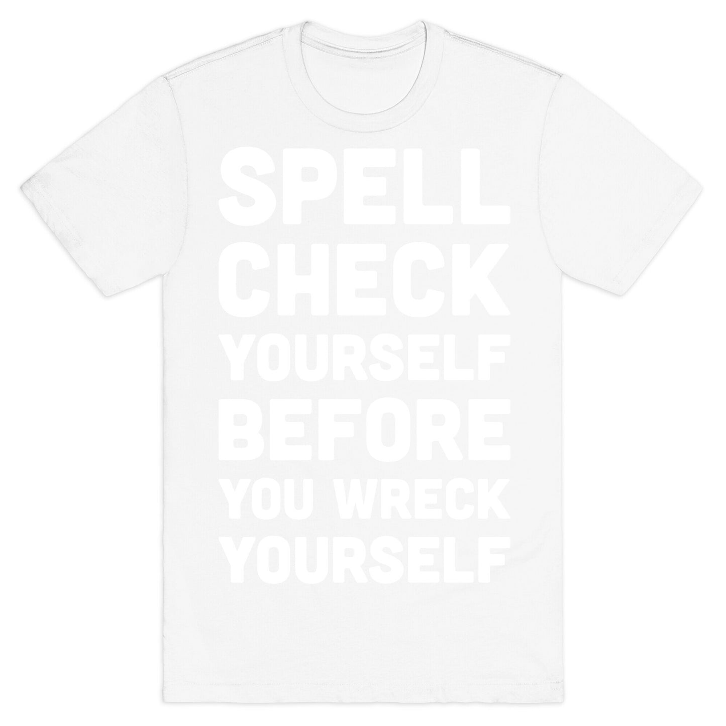 Spell Check Yourself Before You Wreck Yourself T-Shirt