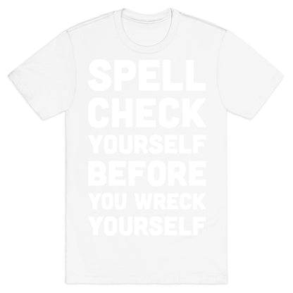 Spell Check Yourself Before You Wreck Yourself T-Shirt